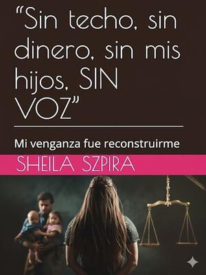 cover image of "Sin techo, sin dinero, sin mis hijos, SIN VOZ"